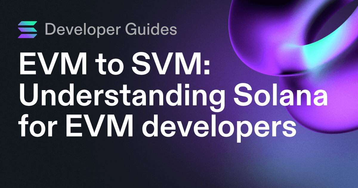 EVM to SVM: Understanding Solana for EVM developers