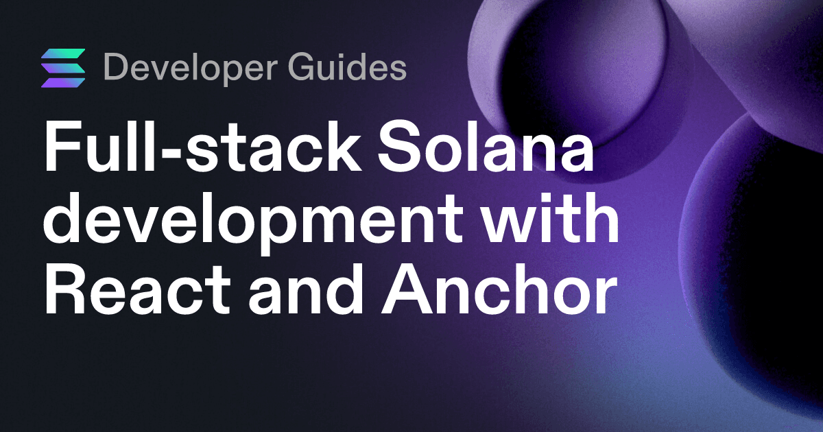 Full-stack Solana development with React and Anchor