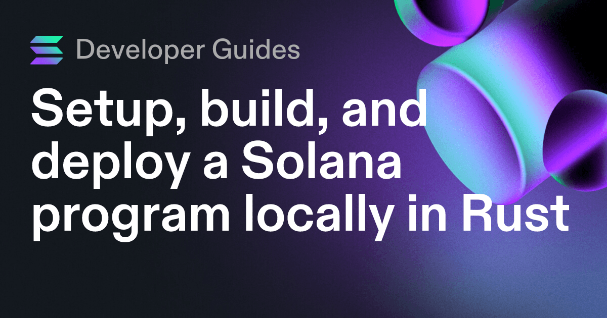 Setup, build, and deploy a Solana program locally in Rust