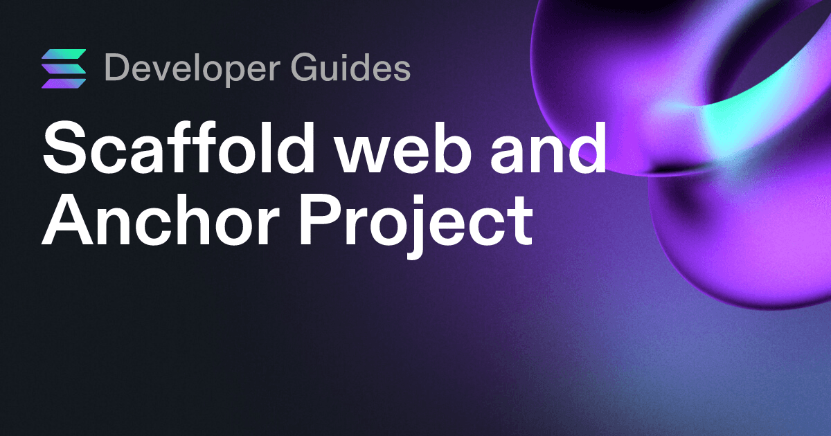 Scaffolding your web and Anchor project on Solana